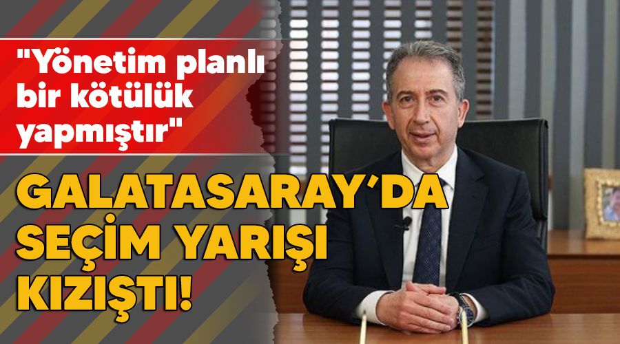 Galatasaray'da se�im yar��� k�z��t�! "Y�netim planl� bir k�t�l�k yapm��t�r"
