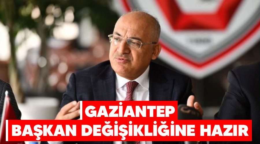 Gaziantep Bakan deiikliine hazr