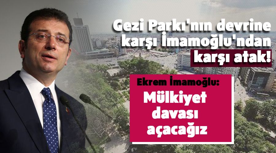 Gezi Parkı'nın devrine karşı İmamoğlu'ndan karşı atak!
