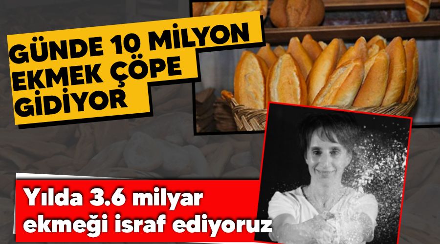 G�nde 10 milyon ekmek ��pe gidiyor
