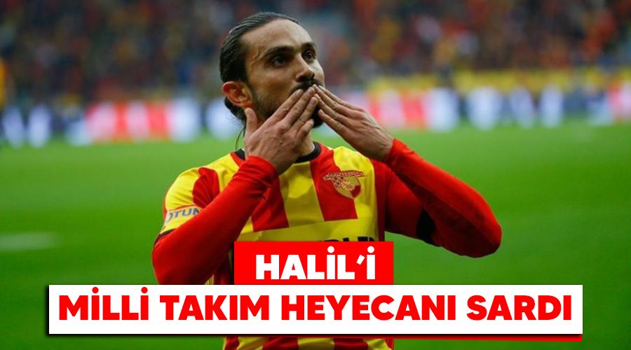 Halil'in milli takım heyecanı sardı