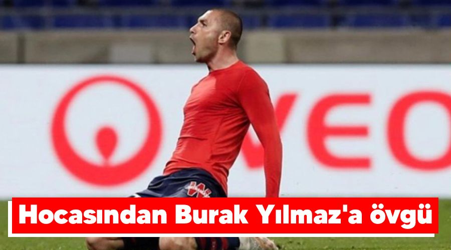 Hocasından Burak Yılmaz'a övgü