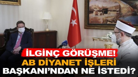 İlginç görüşme! Avrupa Birliği Diyanet İşleri Başkanı'ndan ne istedi?
