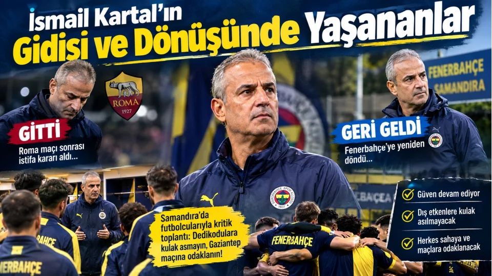 İsmail Kartal'ın gidişi ve dönüşünde yaşananlar