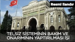 STANBUL NVERSTES REKTRL ZEL GVENLK VE KORUMA UBE MDRLNDE KULLANILAN TELSZ SSTEMNN BAKIM VE ONARIMININ YAPTIRILMASI  LE MUHTELF BRMLERE AT KLMA VE HAVALANDIRMA SSTEMLERNN BAKIM ONARIMLARININ YAPTIRILMASI 