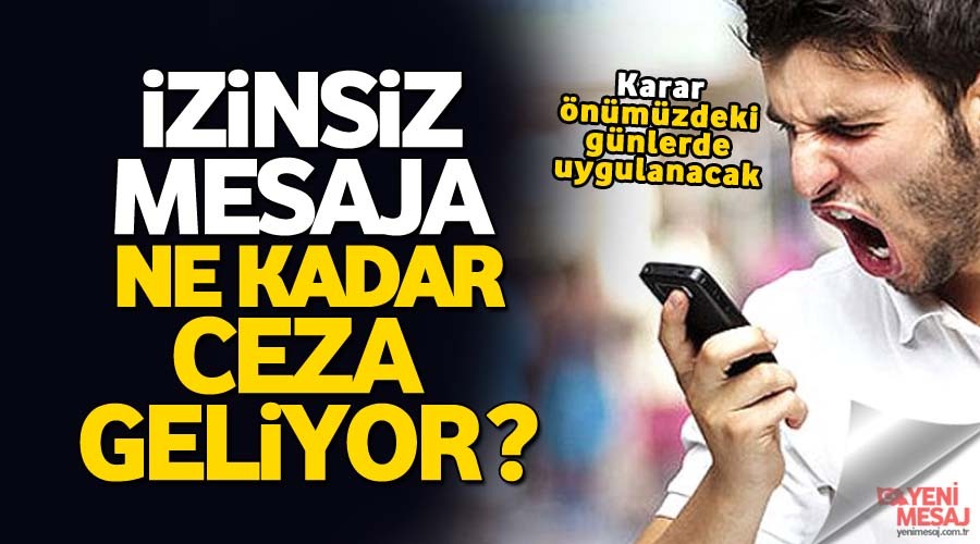�zinsiz mesaj ve aramaya ceza geliyor