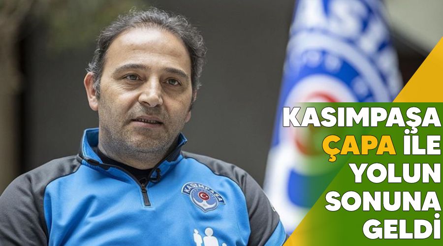 Kas�mpa�a �apa ile yolun sonuna geldi