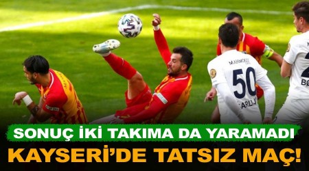 Kayseri'de tatsız maç! Sonuç iki takıma da yaramadı