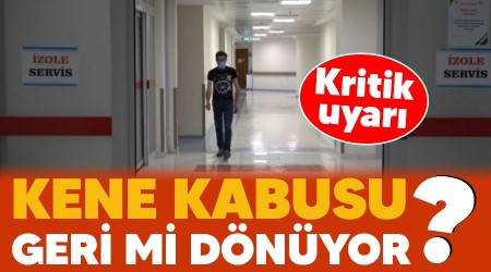 Kene kabusu geri mi dönüyor, kritik uyarı