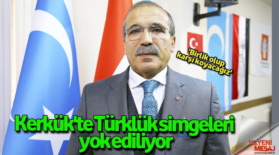 Kerkük'te Türklük simgeleri yok ediliyor