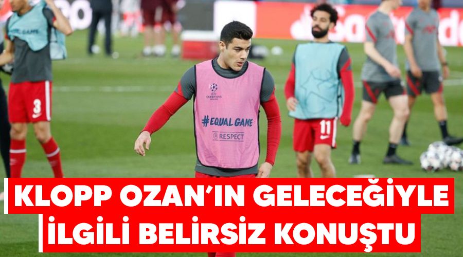 Klopp, Ozan'ın geleceğiyle ilgili belirsiz konuştu