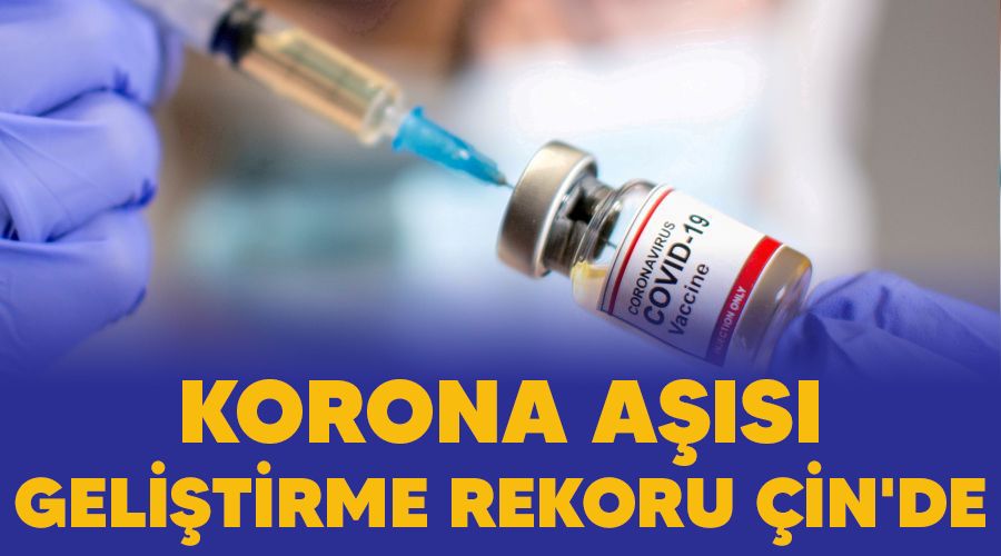 Korona aşısı geliştirme rekoru Çin'de