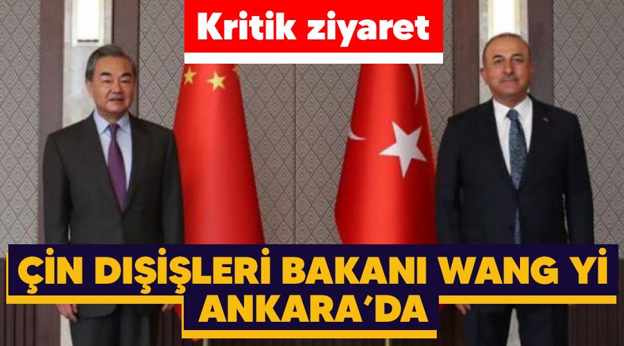 Kritik ziyaret, in Dileri Bakan Wang Yi Ankara'da