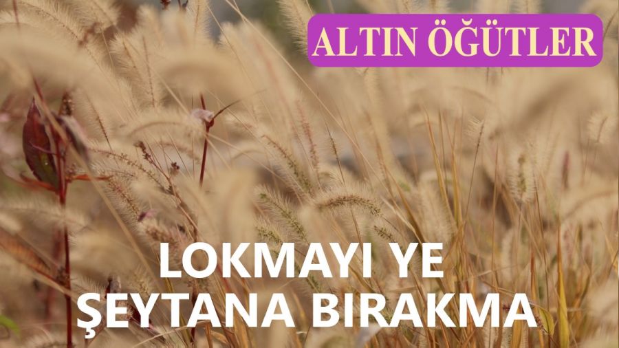 ‘Lokmayı ye, şeytana bırakma’