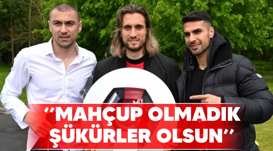 "Mahçup olmadık, şükürler olsun"