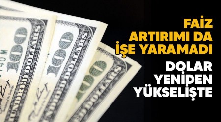 Merkez Bankası'nın faiz artırımı da işe yaramadı, dolar yeniden yükselişte