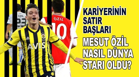 Mesut nasıl dünya yıldızı oldu? İşte kariyerinin satır başları