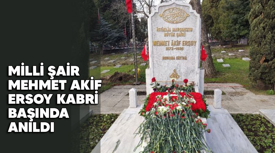 Milli Şair Mehmet Akif Ersoy kabri başında anıldı