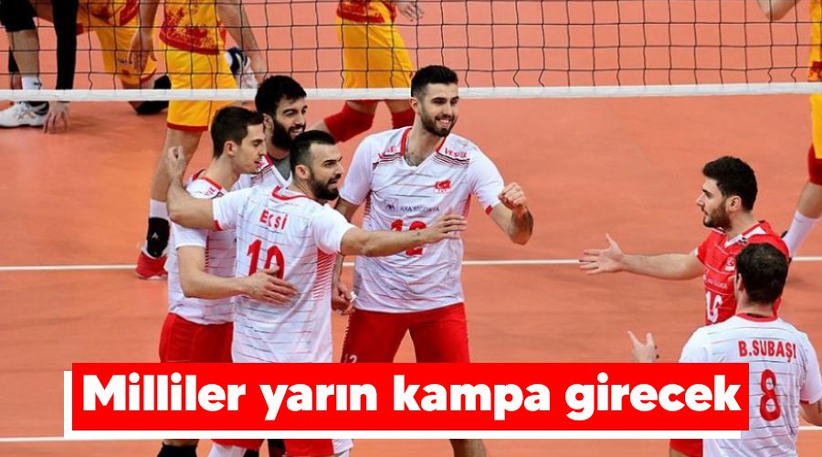 Milliler yar�n kampa girecek