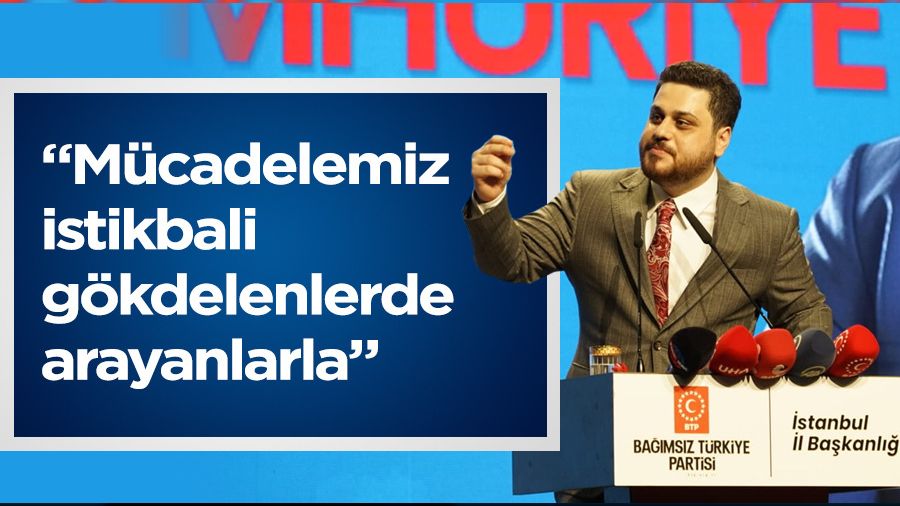 'Mücadelemiz istikbali gökdelenlerde arayanlarla'