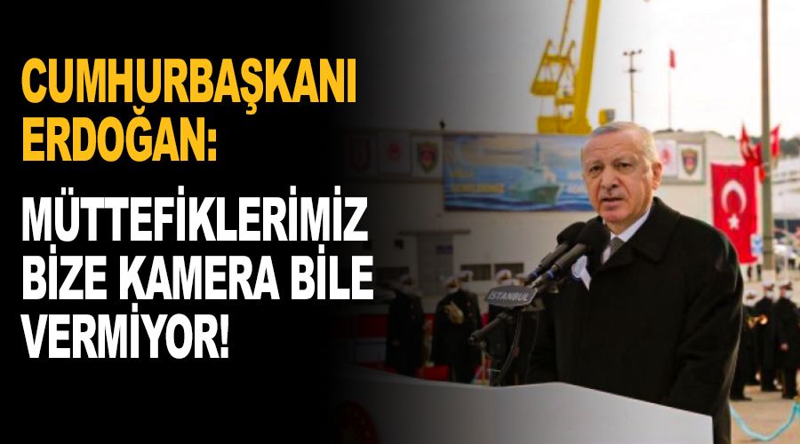 Müttefiklerimiz bize kamera bile vermiyor