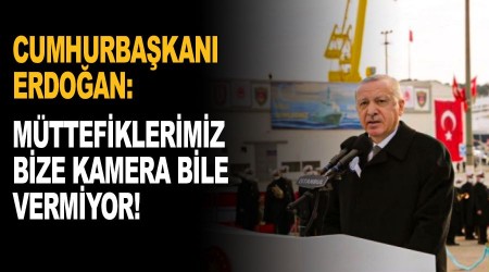 Mttefiklerimiz bize kamera bile vermiyor