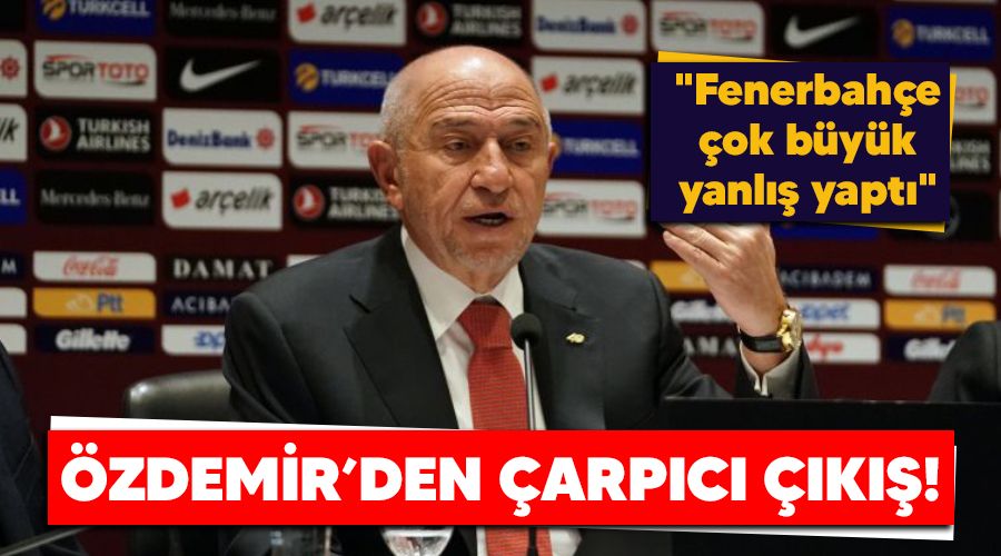 �zdemir'den �arp�c� ��k��! "Fenerbah�e �ok b�y�k yanl�� yapt�"