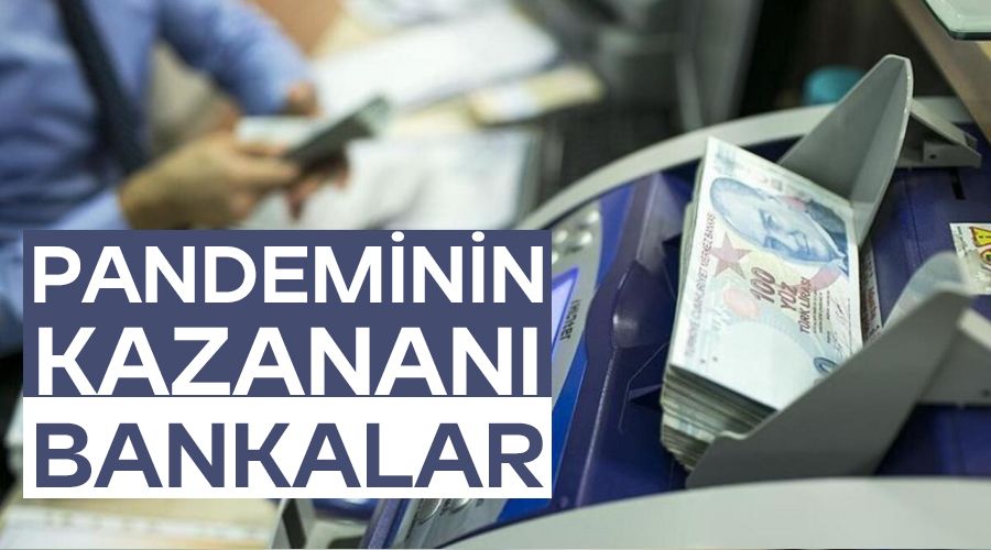 Pandeminin kazananı bankalar