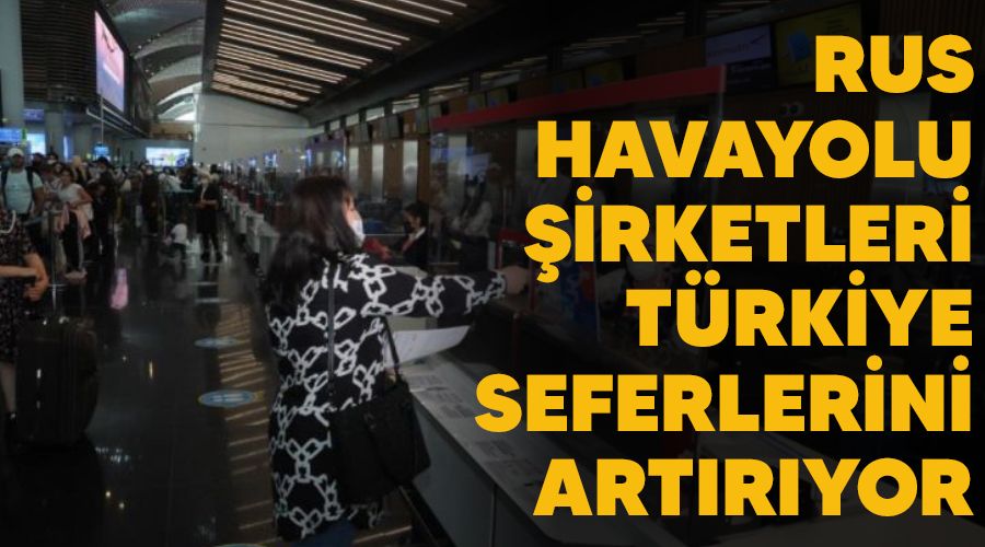 Rus Havayolu irketleri Trkiye seferlerini artryor