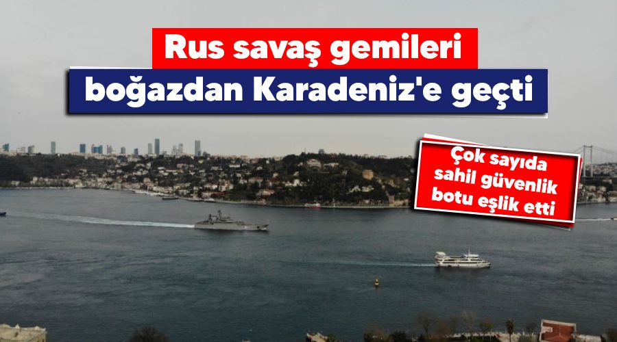 Rus sava� gemileri bo�azdan Karadeniz'e ge�ti