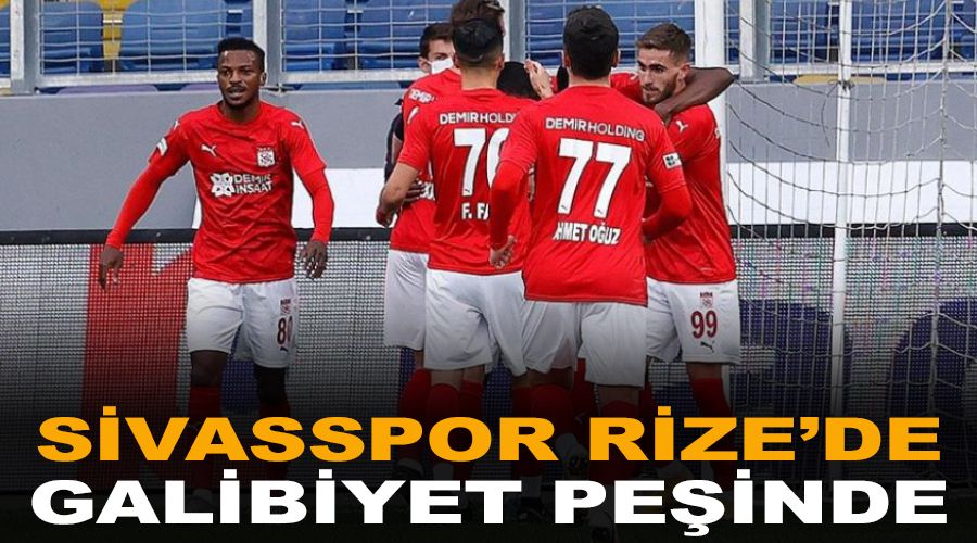 Sivasspor Rize'de galibiyet peinde 