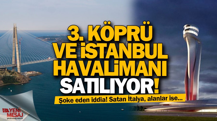 Şok iddia! 3. köprüyü İtalyanlar Fransızlara satıyor