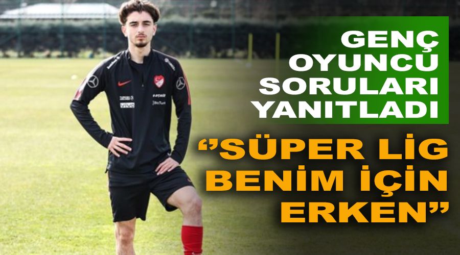 "Sper Lig benim iin erken"