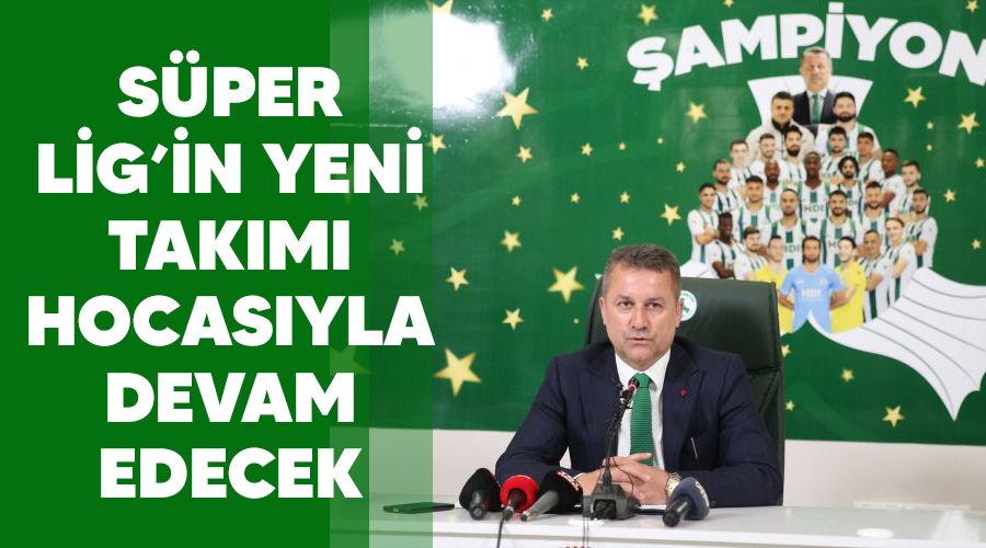 Süper Lig'in yeni takımı hocasıyla devam edecek