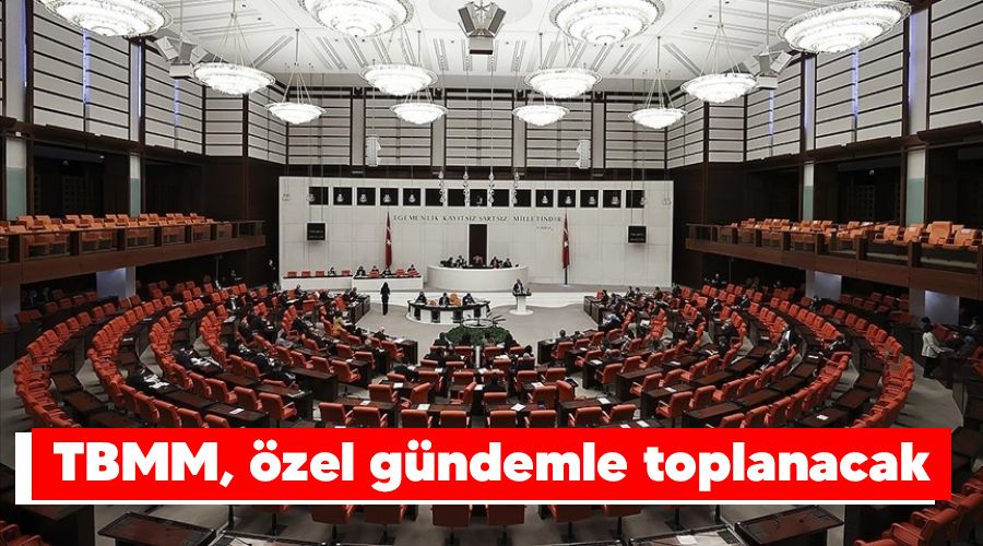 TBMM, �zel g�ndemle toplanacak