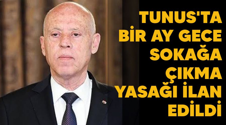 Tunus'ta bir ay gece soka�a ��kma yasa�� ilan edildi