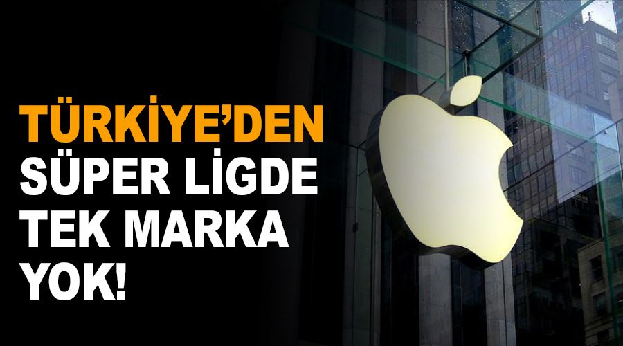 Türkiye'den süper ligde tek marka yok!