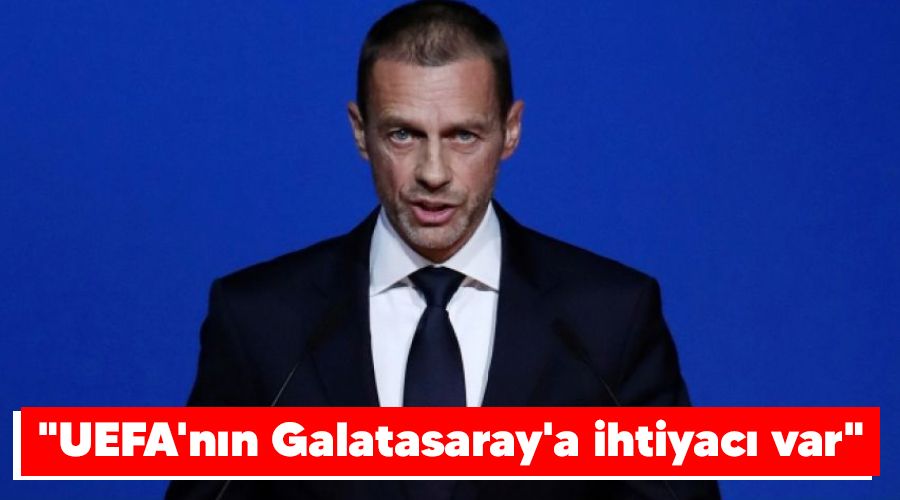 "UEFA'nın Galatasaray'a ihtiyacı var"