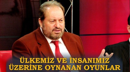 Ülkemiz ve insanımız üzerine oynanan oyunlar