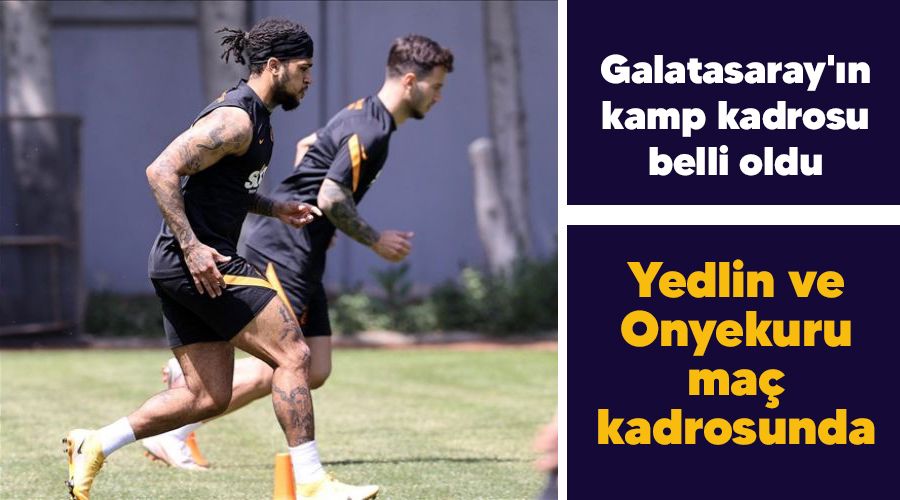 Yedlin ve Onyekuru ma� kadrosunda