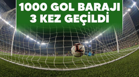 1000 gol barajı 3 kez geçildi