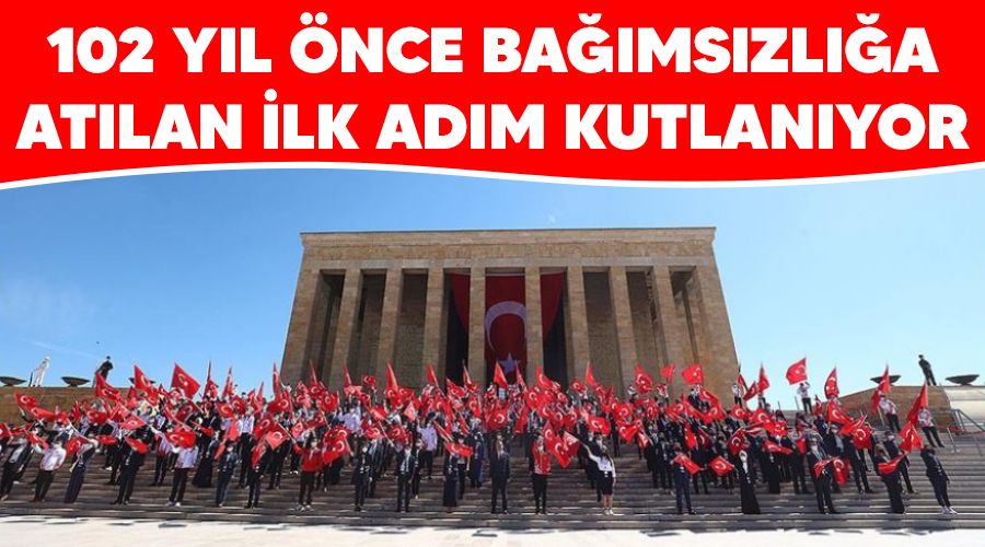 102 yıl önce bağımsızlığa atılan ilk adım kutlanıyor