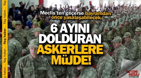 6 ayn dolduran askerlere mjde!