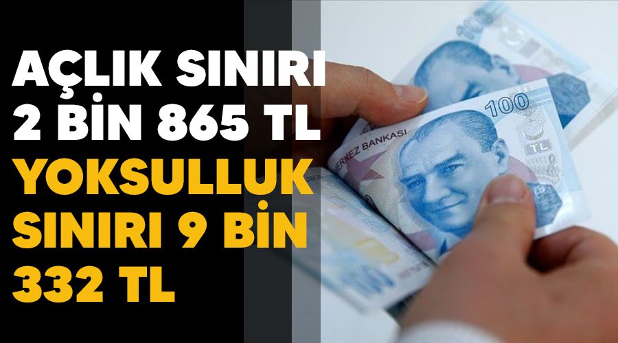 A�l�k s�n�r� 2 bin 865 TL, yoksulluk s�n�r� 9 bin 332 TL 