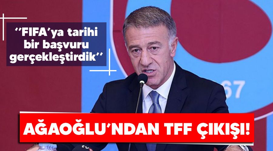 Ağaoğlu'ndan TFF çıkışı! "FIFA'ya tarihi bir başvuru gerçekleştirdik"