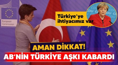 Aman dikkat! AB'nin Türkiye aşkı kabardı, Merkel: Türkiye'ye ihtiyacımız var