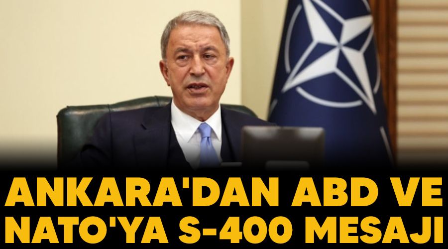 Ankara'dan ABD ve NATO'ya S-400 mesajı