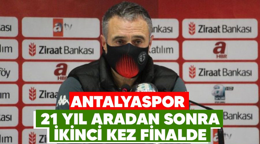 Antalyaspor, 21 yıl aradan sonra ikinci kez finalde