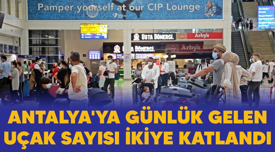 Antalya'ya g�nl�k gelen u�ak say�s� ikiye katland�