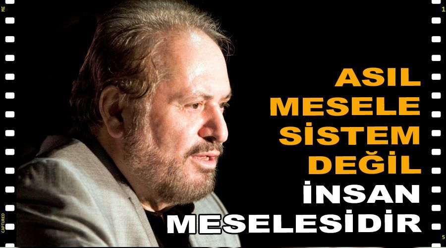 As�l mesele sistem de�il insan meselesidir